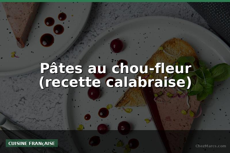 Pâtes au chou-fleur (recette calabraise)
