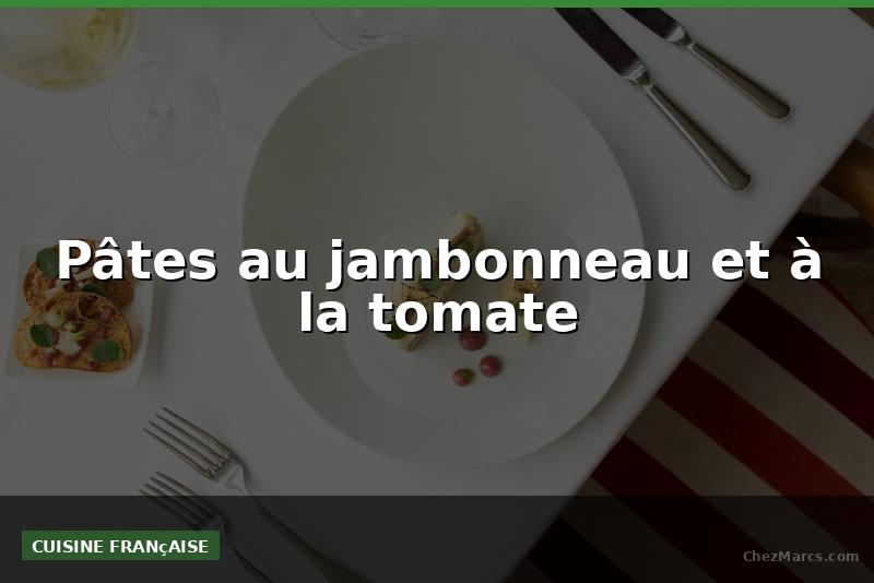 Pâtes au jambonneau et à la tomate