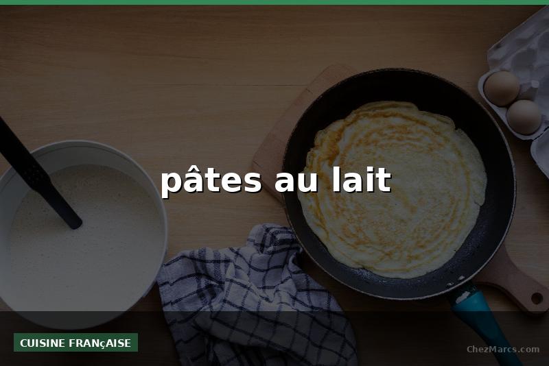 pâtes au lait