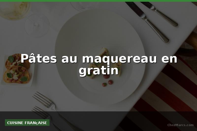 Pâtes au maquereau en gratin