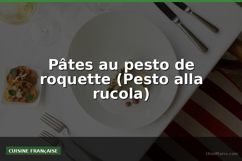 Pâtes au pesto de roquette (Pesto alla rucola)