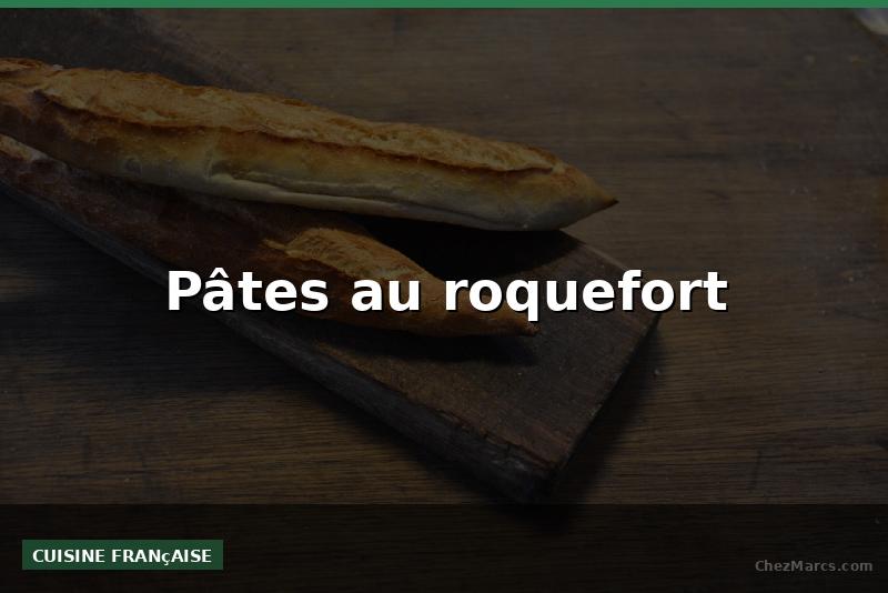 Pâtes au roquefort