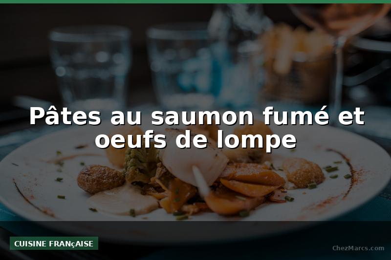 Pâtes au saumon fumé et oeufs de lompe