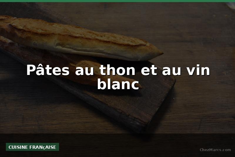 Pâtes au thon et au vin blanc