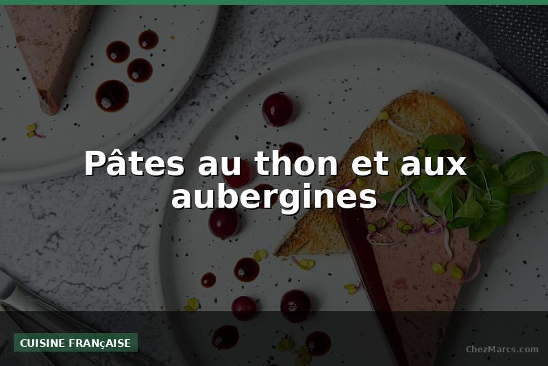 Pâtes au thon et aux aubergines