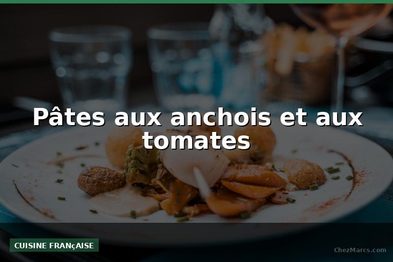Pâtes aux anchois et aux tomates