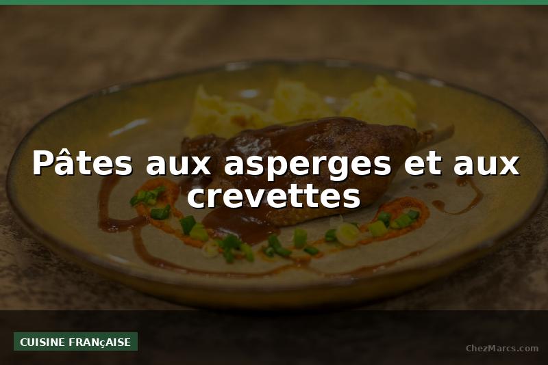 Pâtes aux asperges et aux crevettes