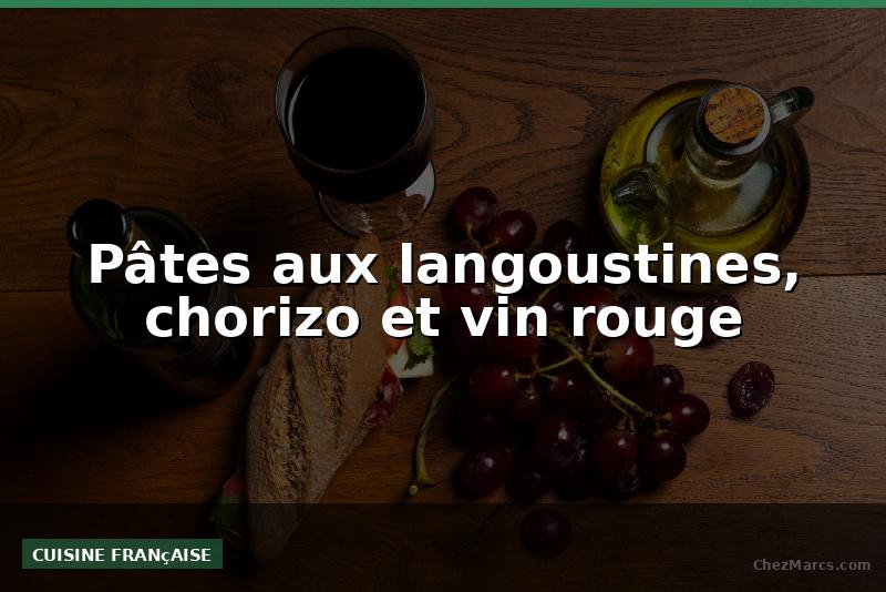 Pâtes aux langoustines, chorizo et vin rouge
