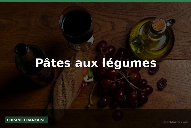 Pâtes aux légumes