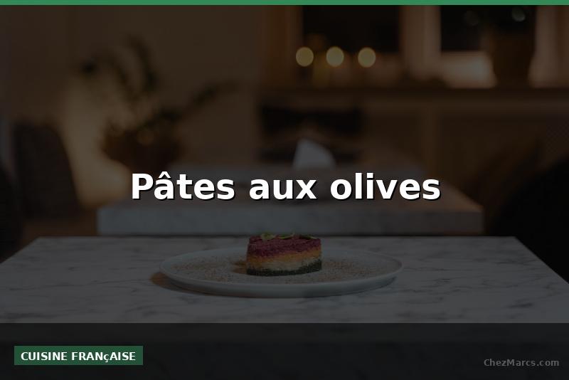 Pâtes aux olives
