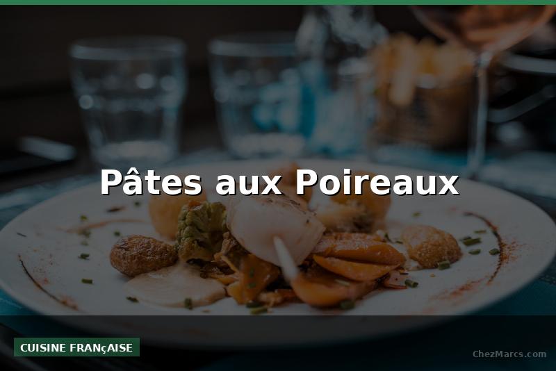 Pâtes aux Poireaux