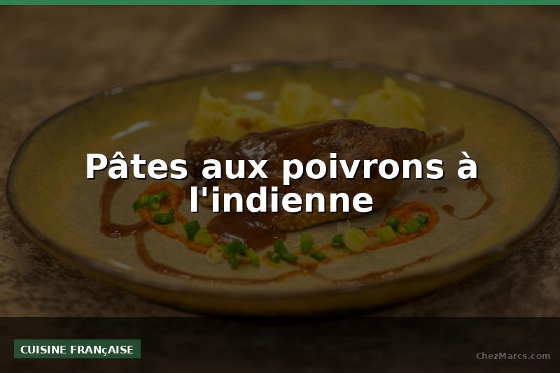 Pâtes aux poivrons à l'indienne