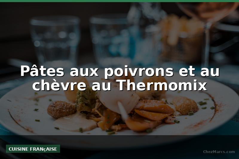 Pâtes aux poivrons et au chèvre au Thermomix