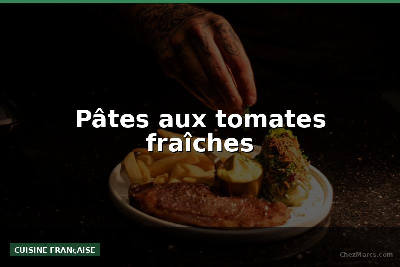 Pâtes aux tomates fraîches