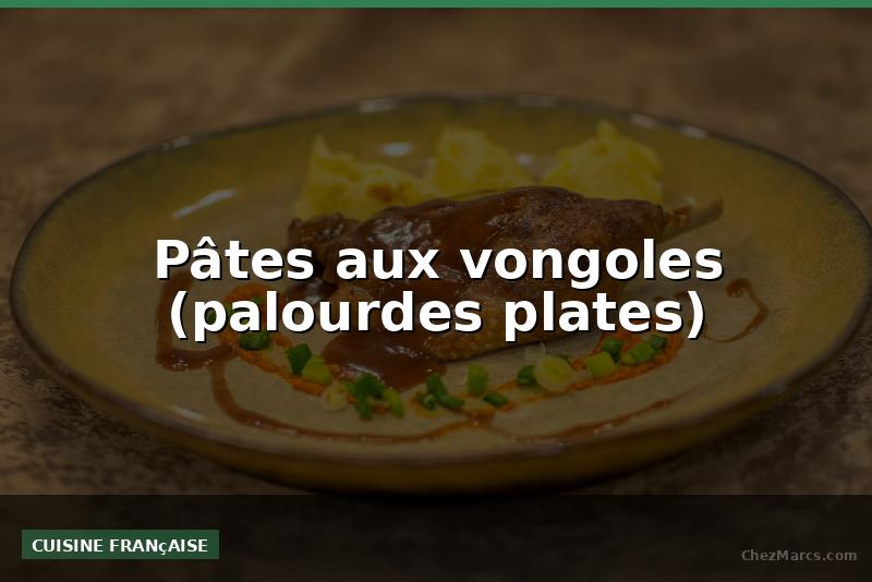 Pâtes aux vongoles (palourdes plates)