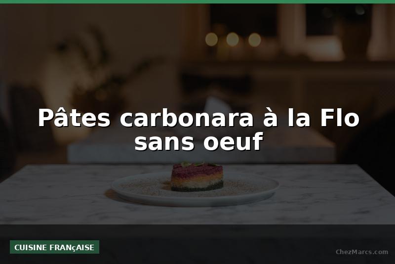 Pâtes carbonara à la Flo sans oeuf