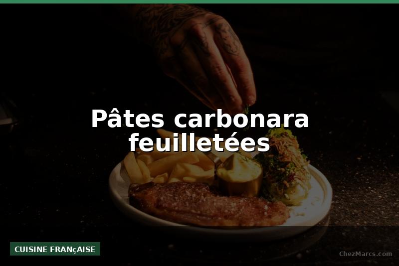 Pâtes carbonara feuilletées