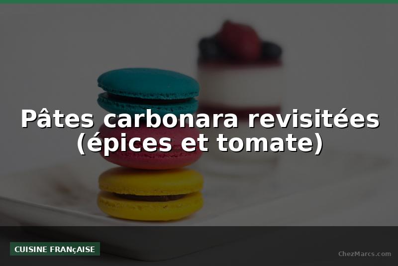 Pâtes carbonara revisitées (épices et tomate)