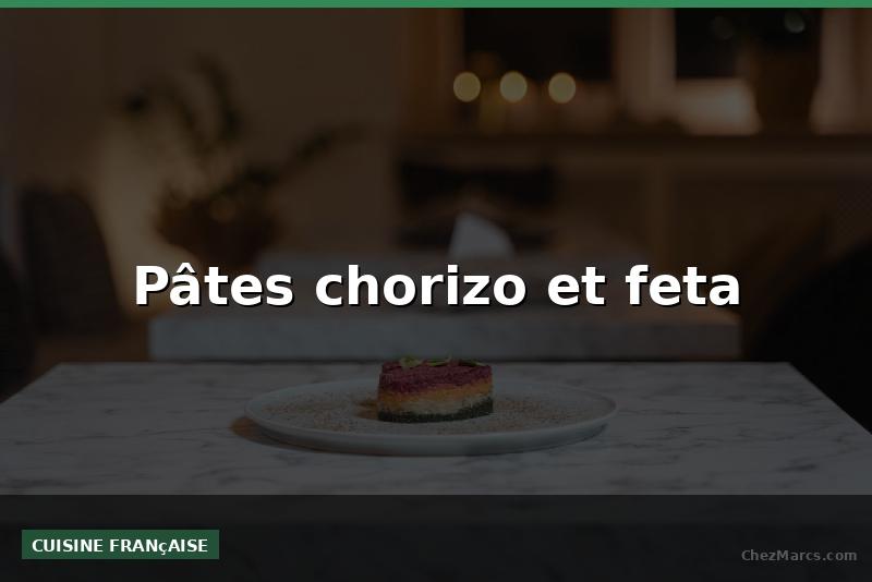 Pâtes chorizo et feta