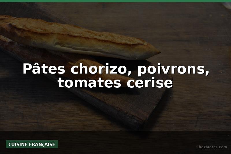 Pâtes chorizo, poivrons, tomates cerise