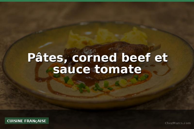 Pâtes, corned beef et sauce tomate