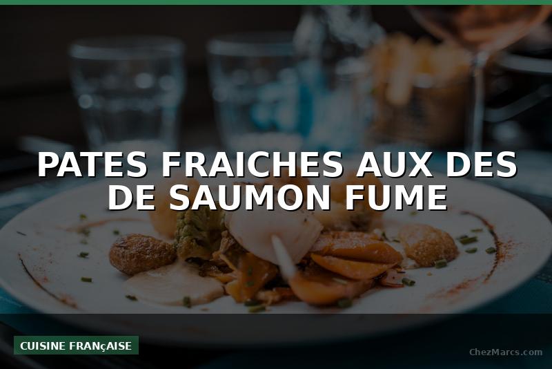 PATES FRAICHES AUX DES DE SAUMON FUME