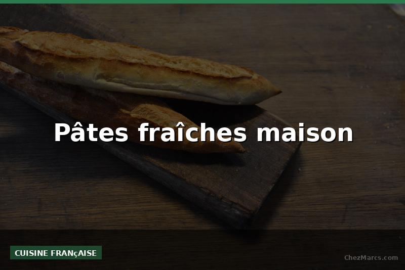 Pâtes fraîches maison