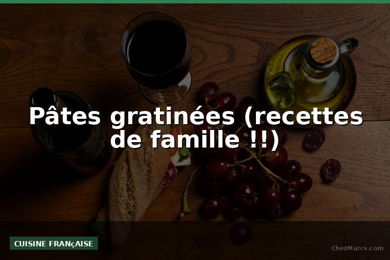 Pâtes gratinées (recettes de famille !!)