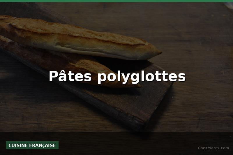 Pâtes polyglottes