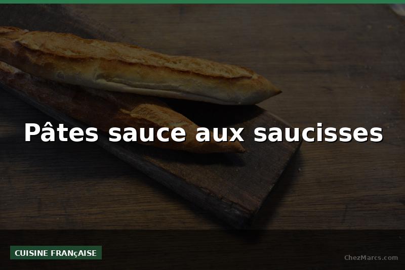 Pâtes sauce aux saucisses