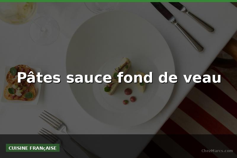 Pâtes sauce fond de veau