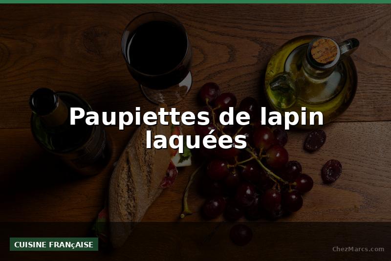 Paupiettes de lapin laquées