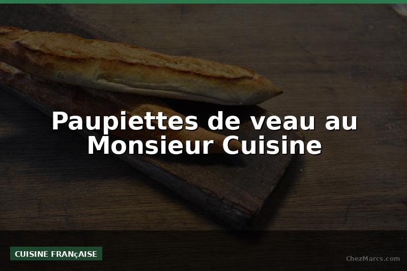 Paupiettes de veau au Monsieur Cuisine