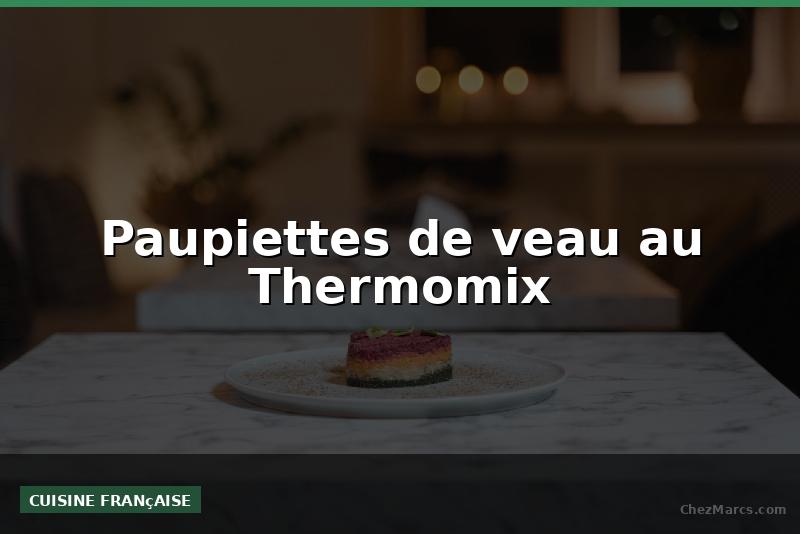 Paupiettes de veau au Thermomix