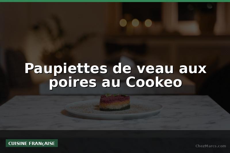 Paupiettes de veau aux poires au Cookeo