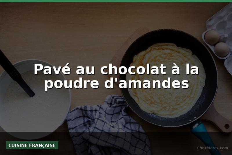 Pavé au chocolat à la poudre d'amandes