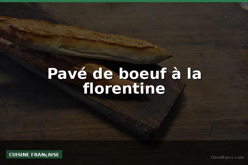 Pavé de boeuf à la florentine