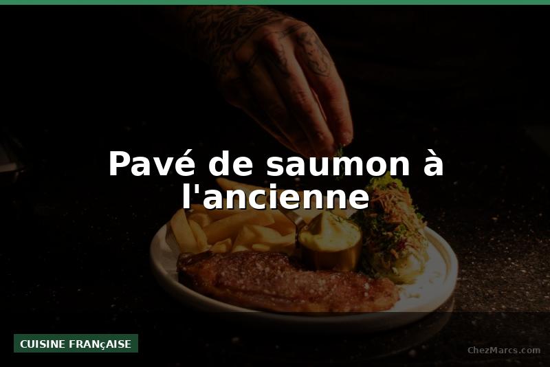 Pavé de saumon à l'ancienne