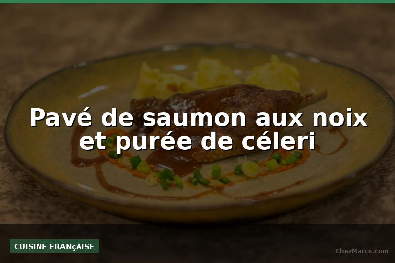 Pavé de saumon aux noix et purée de céleri