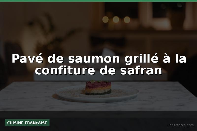 Pavé de saumon grillé à la confiture de safran