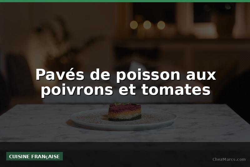 Pavés de poisson aux poivrons et tomates