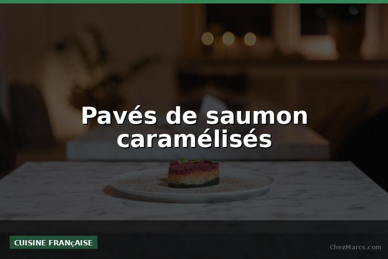 Pavés de saumon caramélisés