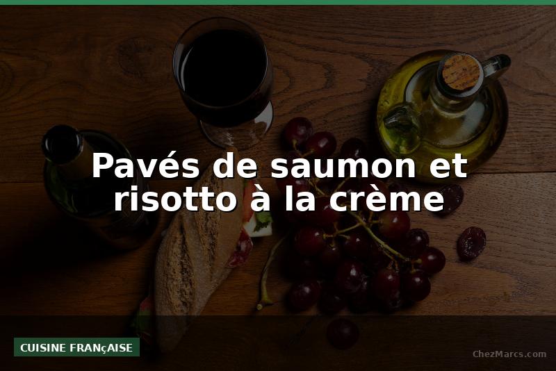 Pavés de saumon et risotto à la crème