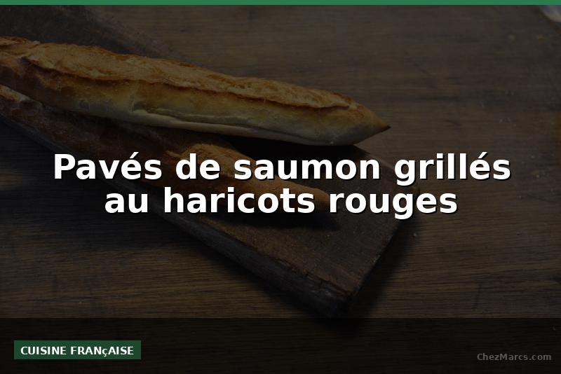 Pavés de saumon grillés au haricots rouges