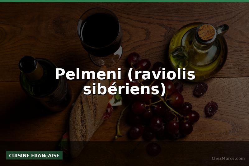 Pelmeni (raviolis sibériens)