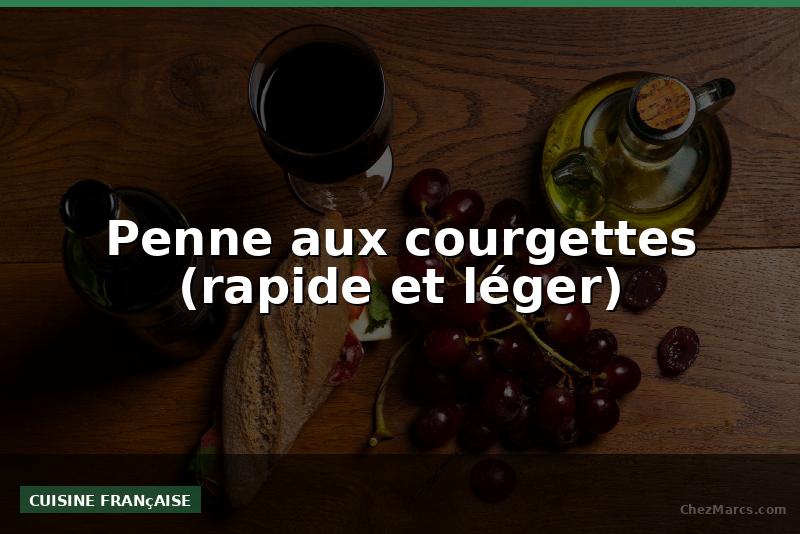 Penne aux courgettes (rapide et léger)