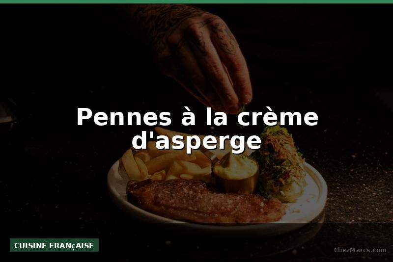 Pennes à la crème d'asperge