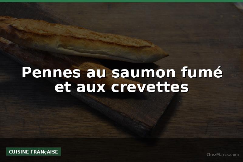 Pennes au saumon fumé et aux crevettes