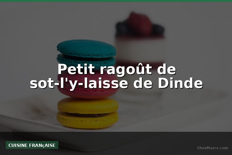 Petit ragoût de sot-l'y-laisse de Dinde