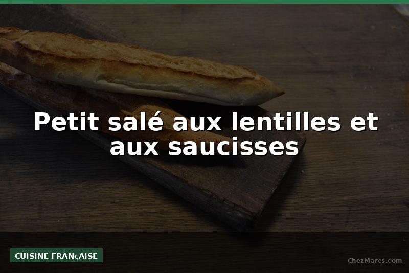 Petit salé aux lentilles et aux saucisses